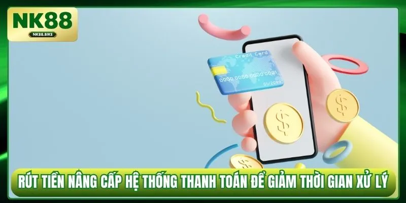 Rút tiền nâng cấp hệ thống thanh toán để giảm thời gian xử lý